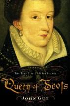 The True Life of Mary Stuart: Queen of Scots - by John Guy