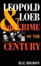 Leopold and Loeb: The Crime of the Century - by Hal Higdon