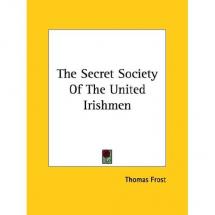The Secret Society of United Irishmen - by Thomas Frost