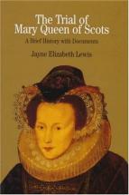 The Trial of Mary, Queen of Scots - by Jayne Elizabeth Lewis