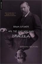 Bram Stoker and the Man who was Darcula - by Barbara Belford