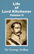 The Life of Lord Kitchener - by Sir George Arthur 