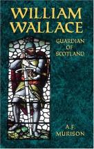 William Wallace - Guardian of Scotland - by A.F. Murison