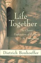 Life Together - by Dietrich Bonhoeffer