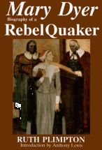 Mary Dyer: Biography of a Rebel Quaker - by Ruth Plimpton