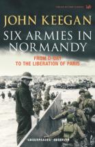 Six Armies in Normandy - by John Keegan