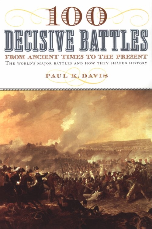 100 Decisive Battles from Ancient Times to Now