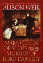 Mary, Queen of Scots and the Murder of Lord Darnley - by A. Weir