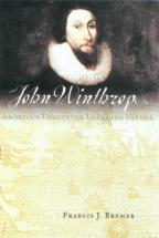 John Winthrop - by Francis J. Bremer