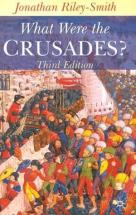 What Were the Crusades? - by Jonathan Riley-Smith