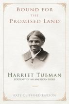 Bound for the Promised Land: Harriet Tubman - by Kate C. Larson