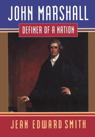 John Marshall Definer Of A Nation By Jean Edward Smith