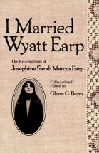 I Married Wyatt Earp - by Glenn G. Boyer