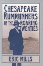 Chesapeake Rumrunners of the Roaring Twenties - by Eric Mills