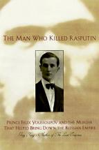 The Man Who Killed Rasputin - by Greg King