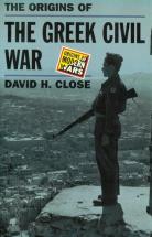 The Origins of the Greek Civil War by David H. Close