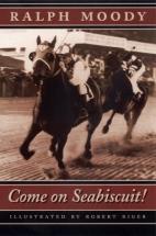 Come on Seabiscuit! - by Ralph Moody